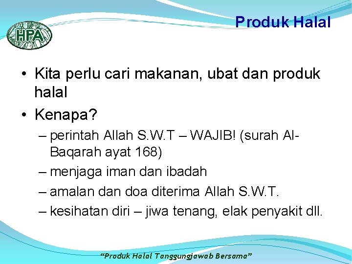 Produk Halal • Kita perlu cari makanan, ubat dan produk halal • Kenapa? –