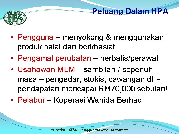 Peluang Dalam HPA • Pengguna – menyokong & menggunakan produk halal dan berkhasiat •