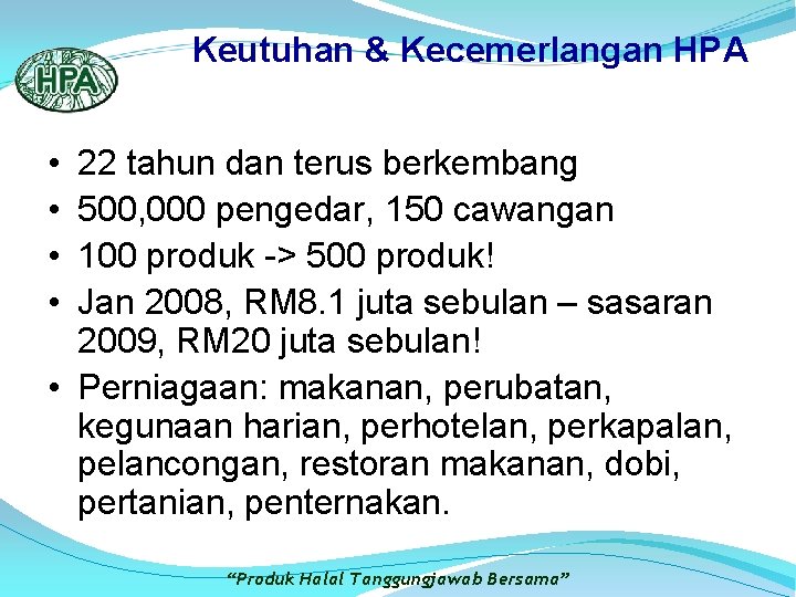 Keutuhan & Kecemerlangan HPA • • 22 tahun dan terus berkembang 500, 000 pengedar,