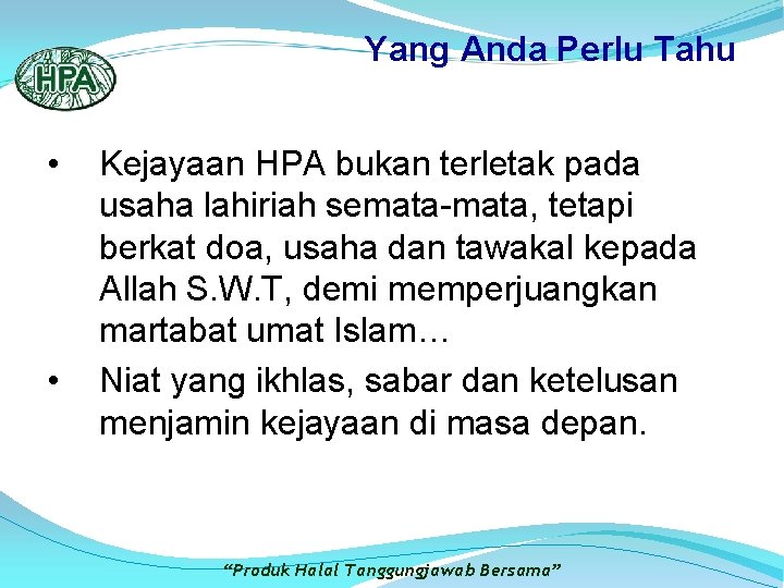 Yang Anda Perlu Tahu • • Kejayaan HPA bukan terletak pada usaha lahiriah semata-mata,