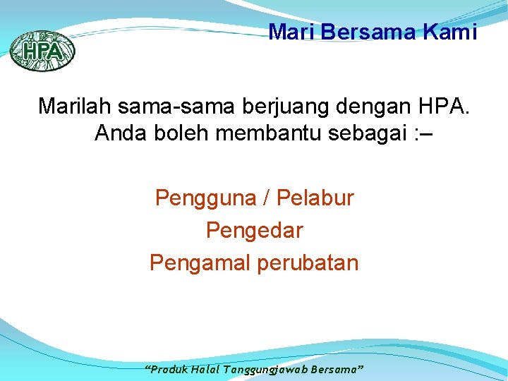 Mari Bersama Kami Marilah sama-sama berjuang dengan HPA. Anda boleh membantu sebagai : –