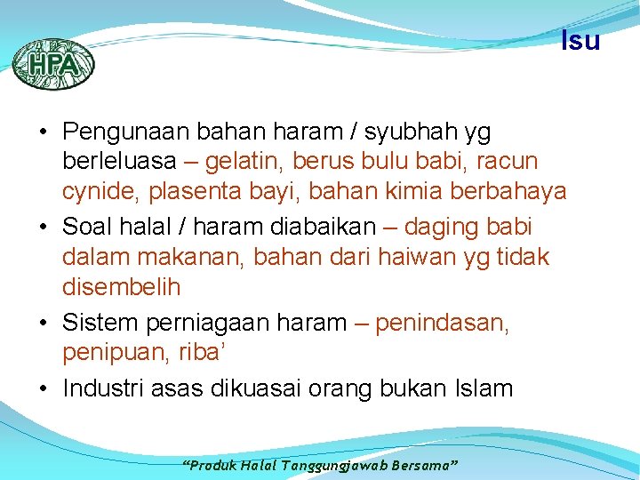 Isu • Pengunaan bahan haram / syubhah yg berleluasa – gelatin, berus bulu babi,