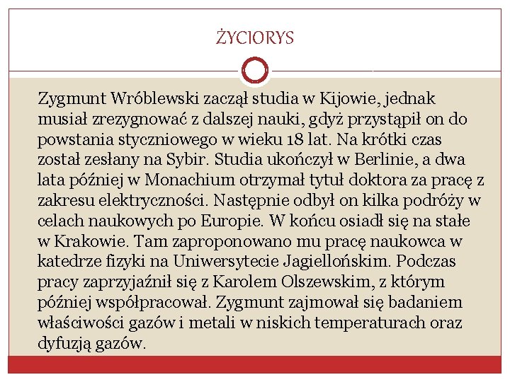 ŻYCIORYS Zygmunt Wróblewski zaczął studia w Kijowie, jednak musiał zrezygnować z dalszej nauki, gdyż