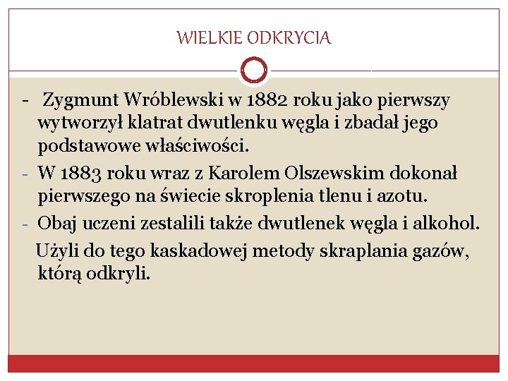 WIELKIE ODKRYCIA - Zygmunt Wróblewski w 1882 roku jako pierwszy wytworzył klatrat dwutlenku węgla
