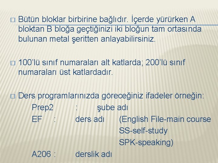 � Bütün bloklar birbirine bağlıdır. İçerde yürürken A bloktan B bloğa geçtiğinizi iki bloğun