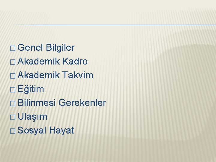 � Genel Bilgiler � Akademik Kadro � Akademik Takvim � Eğitim � Bilinmesi Gerekenler