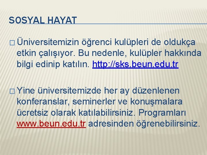 SOSYAL HAYAT � Üniversitemizin öğrenci kulüpleri de oldukça etkin çalışıyor. Bu nedenle, kulüpler hakkında