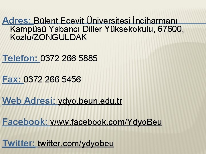 Adres: Bülent Ecevit Üniversitesi İnciharmanı Kampüsü Yabancı Diller Yüksekokulu, 67600, Kozlu/ZONGULDAK Telefon: 0372 266