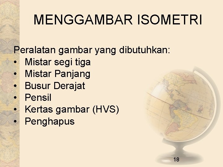 MENGGAMBAR ISOMETRI Peralatan gambar yang dibutuhkan: • Mistar segi tiga • Mistar Panjang •