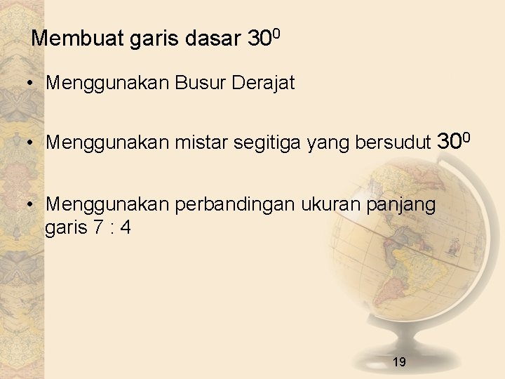 Membuat garis dasar 300 • Menggunakan Busur Derajat • Menggunakan mistar segitiga yang bersudut