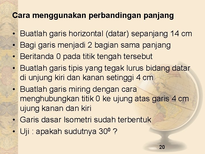 Cara menggunakan perbandingan panjang • • Buatlah garis horizontal (datar) sepanjang 14 cm Bagi