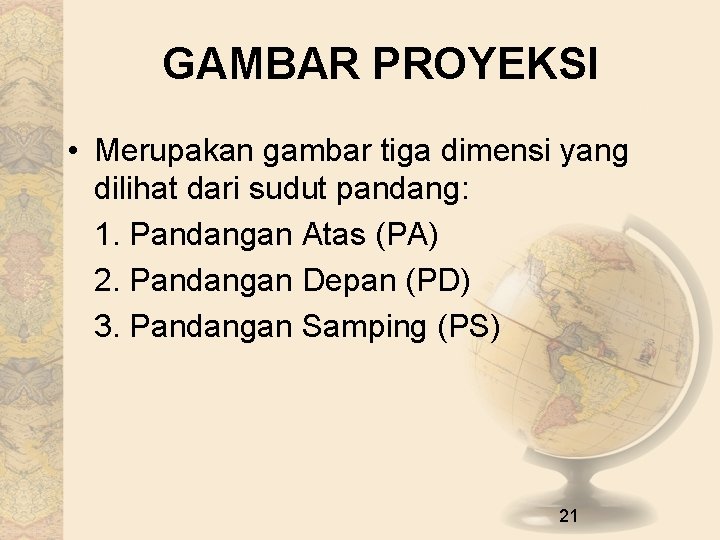 GAMBAR PROYEKSI • Merupakan gambar tiga dimensi yang dilihat dari sudut pandang: 1. Pandangan
