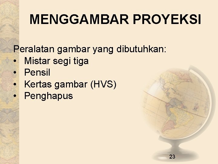 MENGGAMBAR PROYEKSI Peralatan gambar yang dibutuhkan: • Mistar segi tiga • Pensil • Kertas