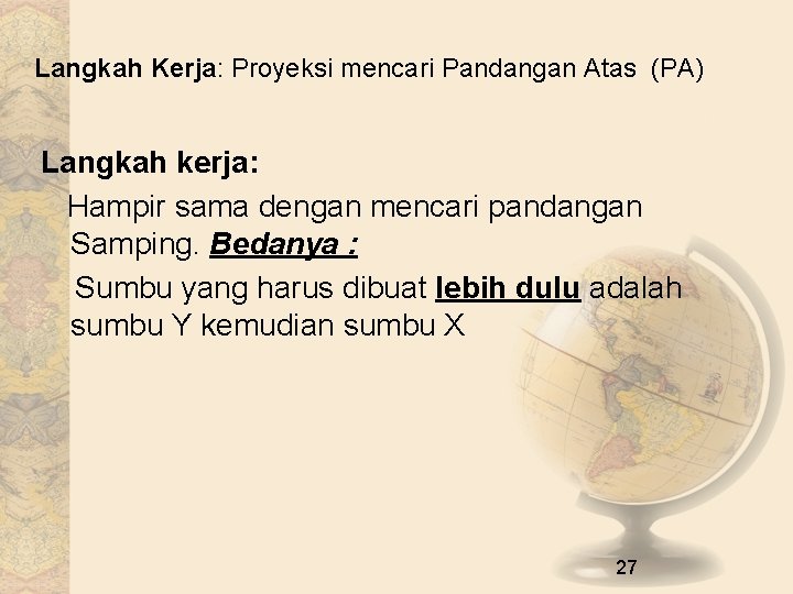 Langkah Kerja: Proyeksi mencari Pandangan Atas (PA) Langkah kerja: Hampir sama dengan mencari pandangan