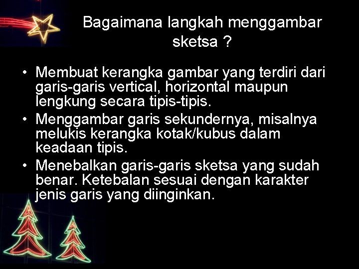 Bagaimana langkah menggambar sketsa ? • Membuat kerangka gambar yang terdiri dari garis-garis vertical,