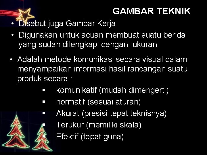 GAMBAR TEKNIK • Disebut juga Gambar Kerja • Digunakan untuk acuan membuat suatu benda