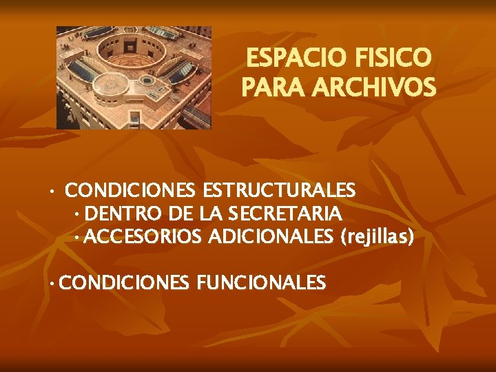 ESPACIO FISICO PARA ARCHIVOS • CONDICIONES ESTRUCTURALES • DENTRO DE LA SECRETARIA • ACCESORIOS