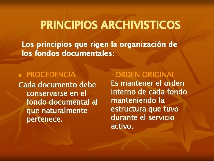 PRINCIPIOS ARCHIVISTICOS Los principios que rigen la organización de los fondos documentales: PROCEDENCIA Cada