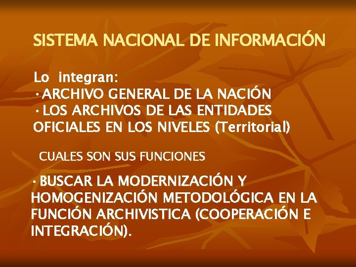 SISTEMA NACIONAL DE INFORMACIÓN Lo integran: • ARCHIVO GENERAL DE LA NACIÓN • LOS