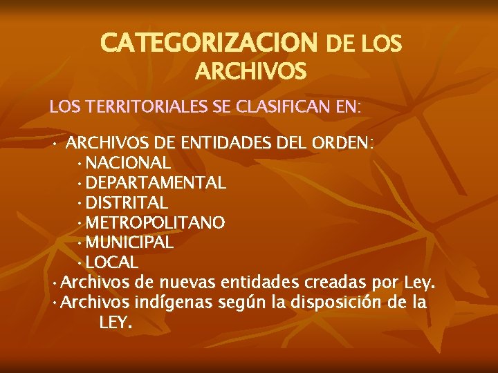 CATEGORIZACION DE LOS ARCHIVOS LOS TERRITORIALES SE CLASIFICAN EN: • ARCHIVOS DE ENTIDADES DEL