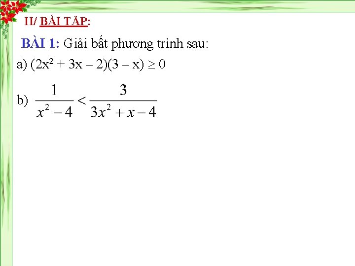 II/ BÀI TẬP: BÀI 1: Giải bất phương trình sau: a) (2 x 2
