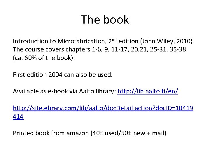 The book Introduction to Microfabrication, 2 nd edition (John Wiley, 2010) The course covers