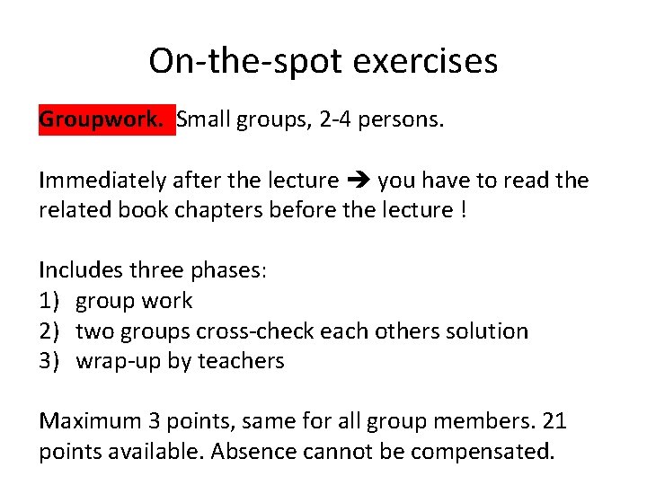 On-the-spot exercises Groupwork. Small groups, 2 -4 persons. Immediately after the lecture you have