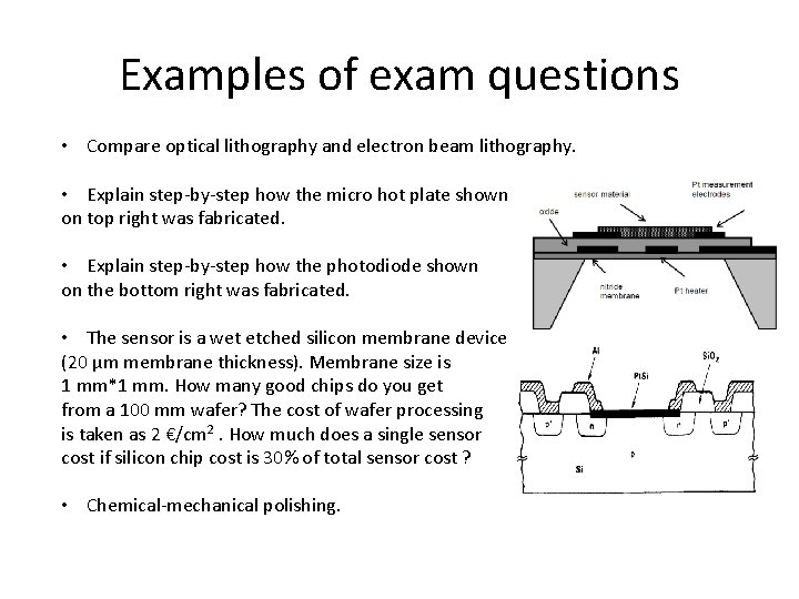 Examples of exam questions • Compare optical lithography and electron beam lithography. • Explain
