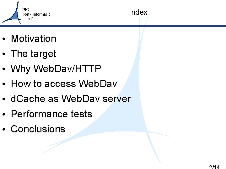 PIC port d’informació científica • • Index Motivation The target Why Web. Dav/HTTP How