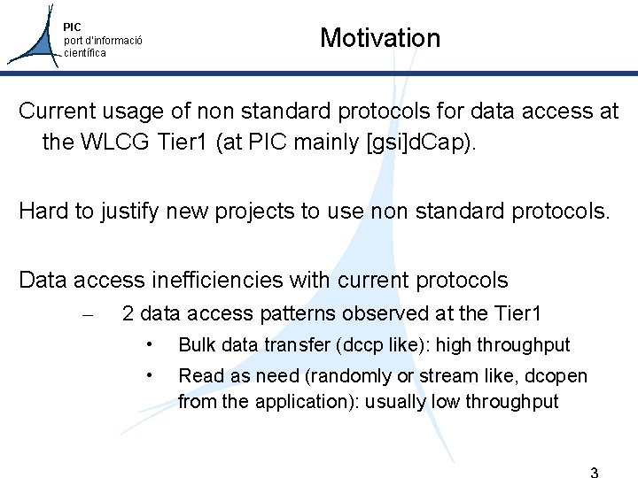 PIC port d’informació científica Motivation Current usage of non standard protocols for data access