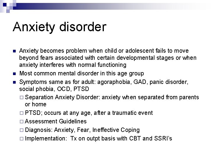 Anxiety disorder n n n Anxiety becomes problem when child or adolescent fails to