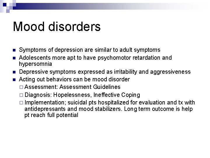Mood disorders n n Symptoms of depression are similar to adult symptoms Adolescents more