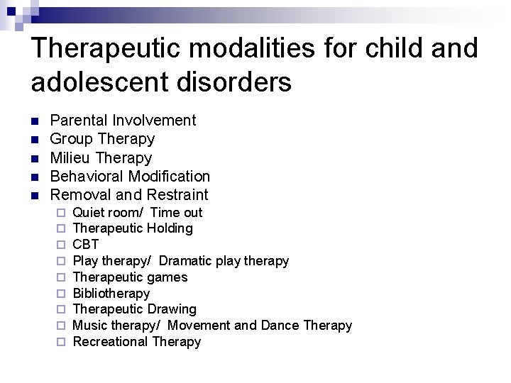 Therapeutic modalities for child and adolescent disorders n n n Parental Involvement Group Therapy