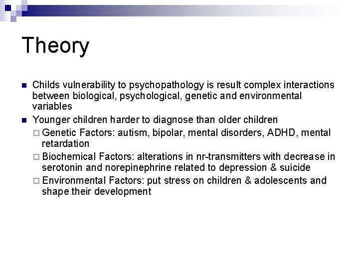 Theory n n Childs vulnerability to psychopathology is result complex interactions between biological, psychological,