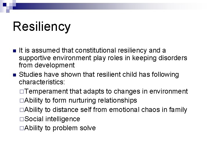 Resiliency n n It is assumed that constitutional resiliency and a supportive environment play