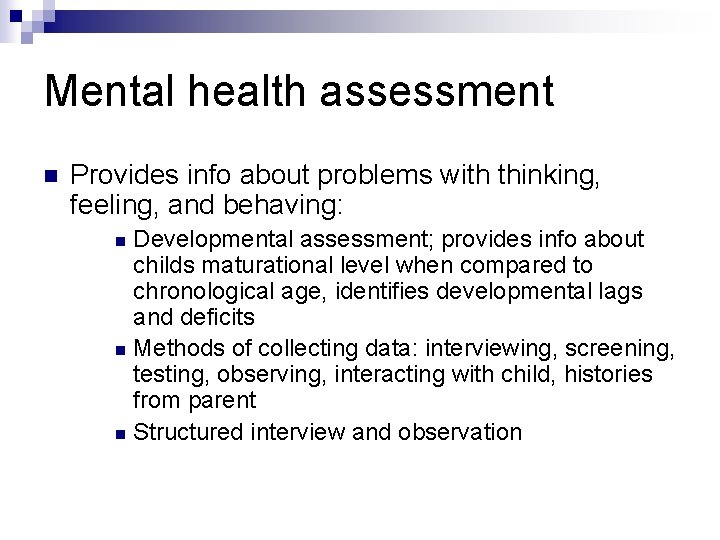 Mental health assessment n Provides info about problems with thinking, feeling, and behaving: Developmental