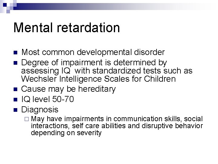 Mental retardation n n Most common developmental disorder Degree of impairment is determined by