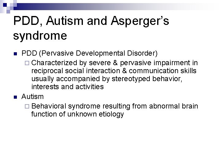 PDD, Autism and Asperger’s syndrome n n PDD (Pervasive Developmental Disorder) ¨ Characterized by