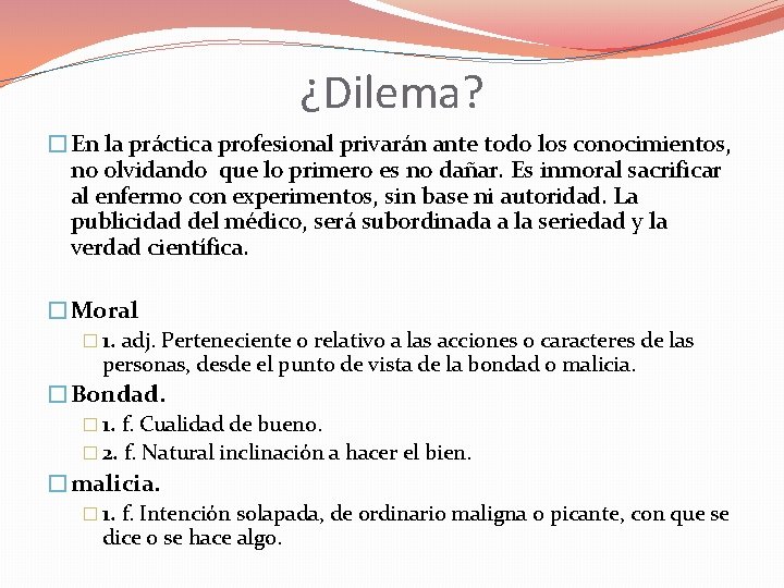 ¿Dilema? �En la práctica profesional privarán ante todo los conocimientos, no olvidando que lo