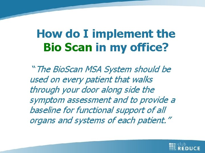 How do I implement the Bio Scan in my office? “The Bio. Scan MSA