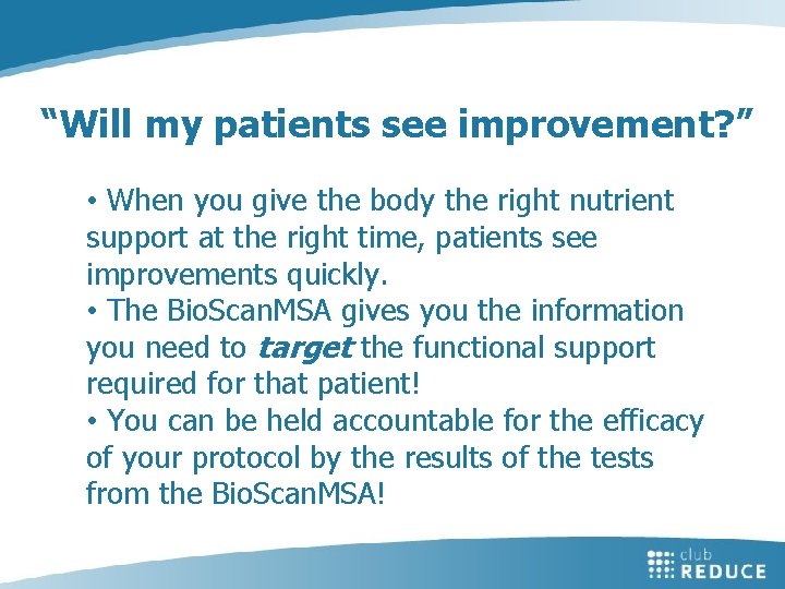 “Will my patients see improvement? ” • When you give the body the right