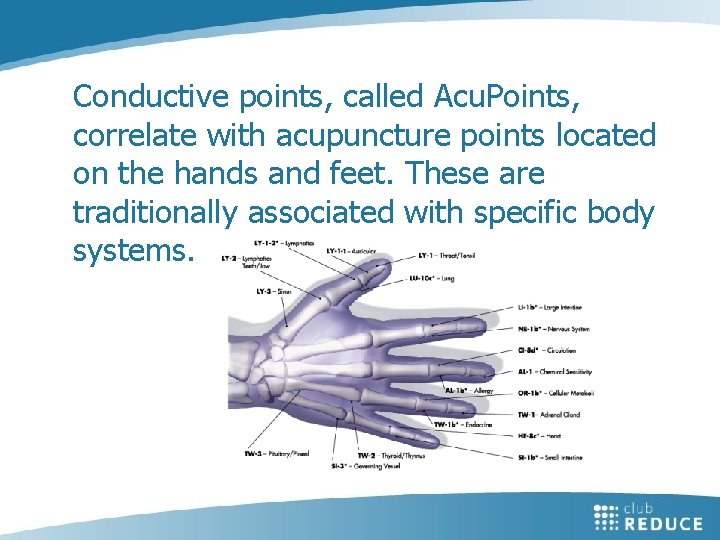 Conductive points, called Acu. Points, correlate with acupuncture points located on the hands and