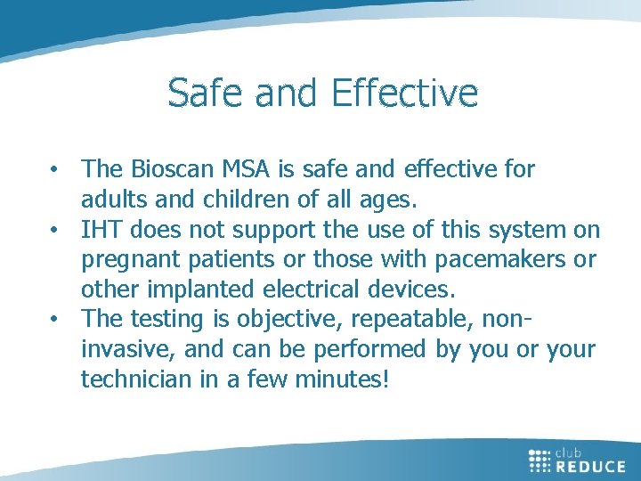 Safe and Effective • The Bioscan MSA is safe and effective for adults and