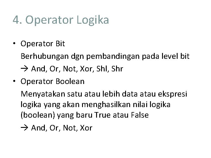 4. Operator Logika • Operator Bit Berhubungan dgn pembandingan pada level bit And, Or,