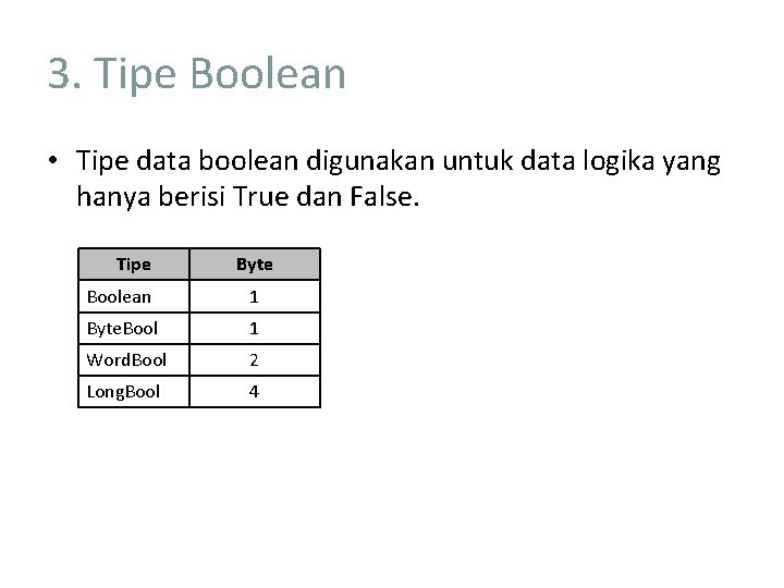 3. Tipe Boolean • Tipe data boolean digunakan untuk data logika yang hanya berisi