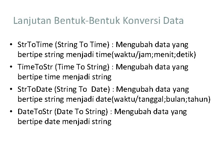 Lanjutan Bentuk-Bentuk Konversi Data • Str. To. Time (String To Time) : Mengubah data