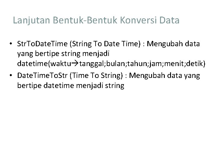 Lanjutan Bentuk-Bentuk Konversi Data • Str. To. Date. Time (String To Date Time) :