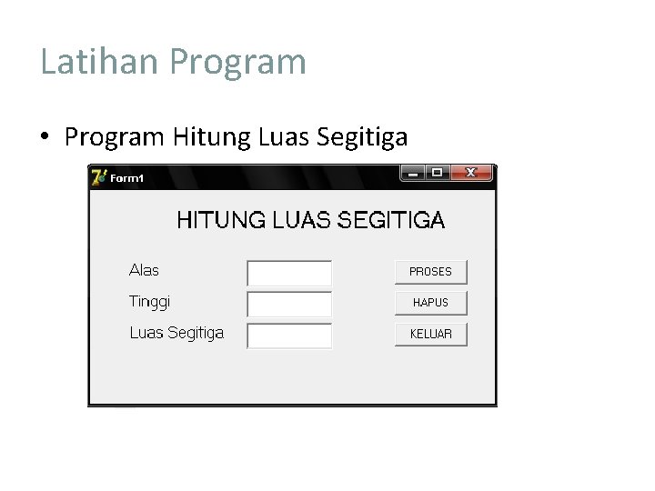 Latihan Program • Program Hitung Luas Segitiga 