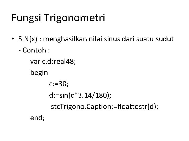 Fungsi Trigonometri • SIN(x) : menghasilkan nilai sinus dari suatu sudut - Contoh :