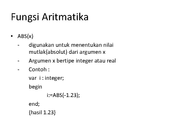 Fungsi Aritmatika • ABS(x) digunakan untuk menentukan nilai mutlak(absolut) dari argumen x Argumen x